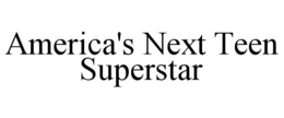 AMERICA'S NEXT TEEN SUPERSTAR trademark