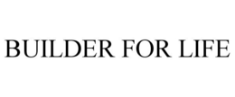 BUILDER FOR LIFE trademark