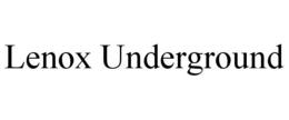 LENOX UNDERGROUND trademark