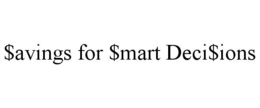 $AVINGS FOR $MART DECI$IONS trademark