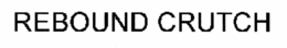 REBOUND CRUTCH trademark