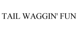 TAIL WAGGIN' FUN trademark