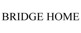 BRIDGE HOME trademark
