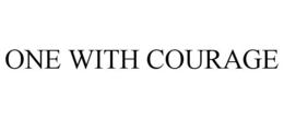 ONE WITH COURAGE trademark