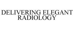 DELIVERING ELEGANT RADIOLOGY trademark