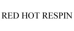 RED HOT RESPIN trademark