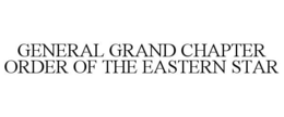 GENERAL GRAND CHAPTER ORDER OF THE EASTERN STAR trademark