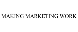 MAKING MARKETING WORK trademark
