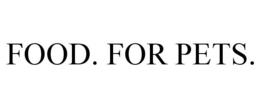 FOOD. FOR PETS. trademark