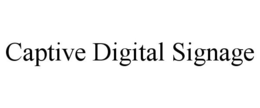 CAPTIVE DIGITAL SIGNAGE trademark