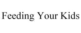 FEEDING YOUR KIDS trademark