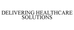 DELIVERING HEALTHCARE SOLUTIONS trademark
