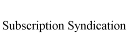 SUBSCRIPTION SYNDICATION trademark