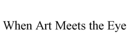 WHEN ART MEETS THE EYE trademark