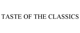 TASTE OF THE CLASSICS trademark