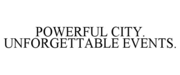 POWERFUL CITY. UNFORGETTABLE EVENTS. trademark