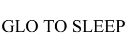 GLO TO SLEEP trademark
