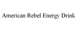 AMERICAN REBEL ENERGY DRINK trademark