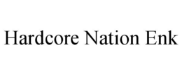 HARDCORE NATION ENK trademark