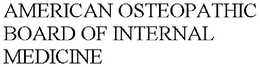 AMERICAN OSTEOPATHIC BOARD OF INTERNAL MEDICINE trademark