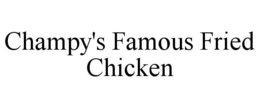 CHAMPY'S FAMOUS FRIED CHICKEN trademark