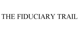 THE FIDUCIARY TRAIL trademark