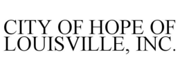 CITY OF HOPE OF LOUISVILLE, INC. trademark