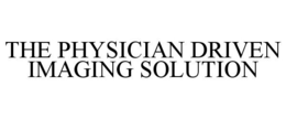 THE PHYSICIAN DRIVEN IMAGING SOLUTION trademark