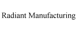 RADIANT MANUFACTURING trademark