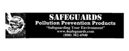 SAFEGUARDS POLLUTION PREVENTION PRODUCTS "SAFEGUARDING YOUR ENVIRONMENT" WWW.4SAFEGUARDS.COM (800) 382-6940 trademark