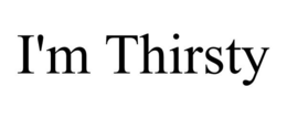 I'M THIRSTY trademark