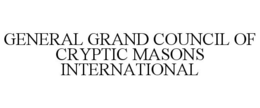 GENERAL GRAND COUNCIL OF CRYPTIC MASONS INTERNATIONAL trademark