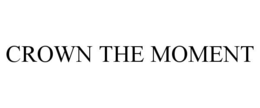 CROWN THE MOMENT trademark