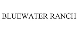 BLUEWATER RANCH trademark
