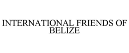 INTERNATIONAL FRIENDS OF BELIZE trademark