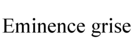 EMINENCE GRISE trademark