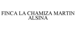 FINCA LA CHAMIZA MARTIN ALSINA trademark