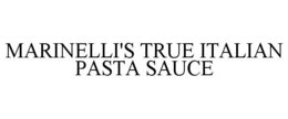 MARINELLI'S TRUE ITALIAN PASTA SAUCE trademark