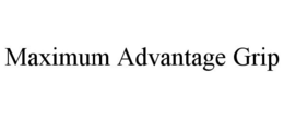MAXIMUM ADVANTAGE GRIP trademark