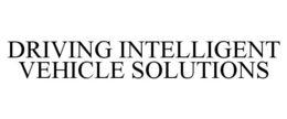 DRIVING INTELLIGENT VEHICLE SOLUTIONS trademark