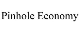 PINHOLE ECONOMY trademark