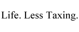 LIFE. LESS TAXING. trademark