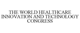 THE WORLD HEALTHCARE INNOVATION AND TECHNOLOGY CONGRESS trademark