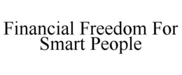 FINANCIAL FREEDOM FOR SMART PEOPLE trademark