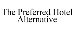 THE PREFERRED HOTEL ALTERNATIVE trademark
