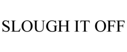 SLOUGH IT OFF trademark