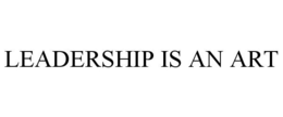 LEADERSHIP IS AN ART trademark