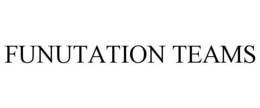 FUNUTATION TEAMS trademark