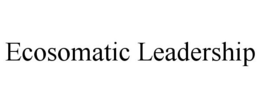 ECOSOMATIC LEADERSHIP trademark