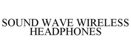 SOUND WAVE WIRELESS HEADPHONES trademark